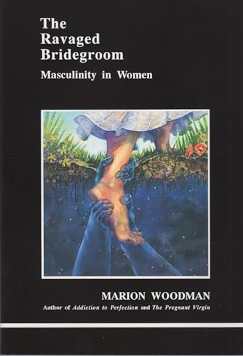 The Ravaged Bridegroom: Masculinity in Women (Studies in Jungian Psychology by Jungian Analysts, Band 41)